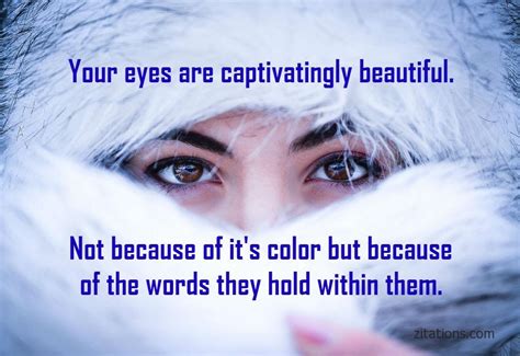 Everyone writes about the tragic beauty of blue eyes and green, but what about the gentle brown eyes that can warm you up like coffee on a cold morning? Beautiful Eye Quotes For Her - Romantic Messages - Zitations