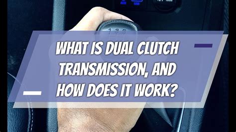 What Is Dual Clutch Transmission And How Does It Work Youtube