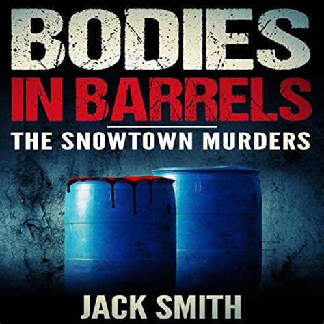Bodies In Barrels The Snowtown Murders By Jack Smith Audiobook Au