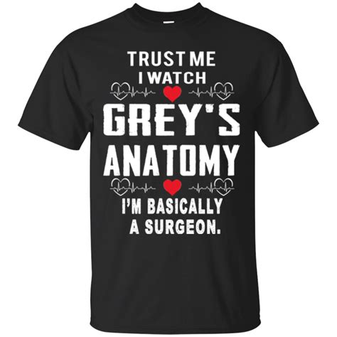 Trust Me I Watch Grey S Anatomy I M Basically A Surgeon Grey S Anatomy Shirts Teesmiley