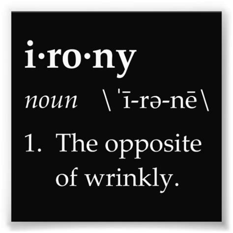 Irony Definition The Opposite Of Wrinkly Zazzle