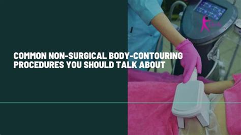 Common Non Surgical Body Contouring Procedures You Should Talk About Ppt