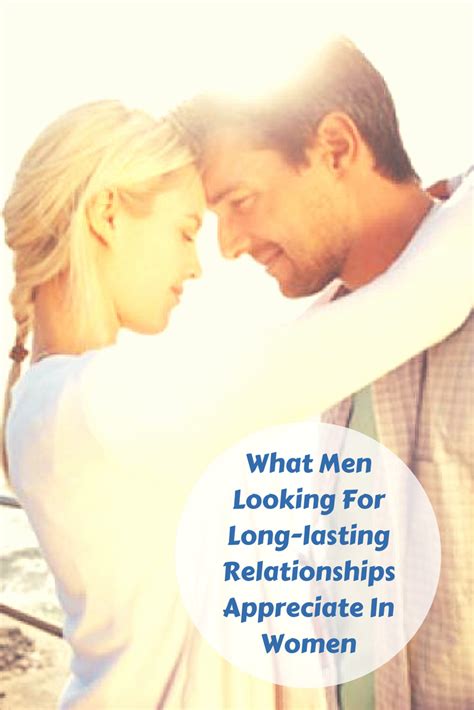 What Men Looking For Long Lasting Relationships Appreciate In Women