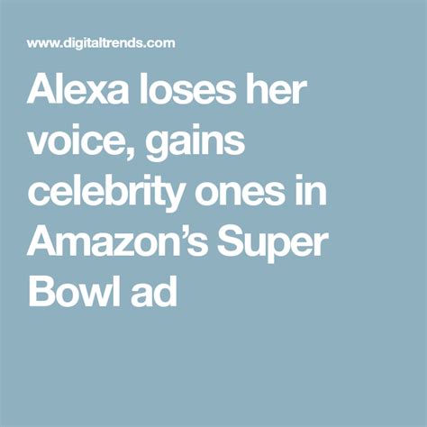 Alexa Loses Her Voice Gains Celebrity Ones In Amazons Super Bowl Ad Alexa Her Voice Losing Her