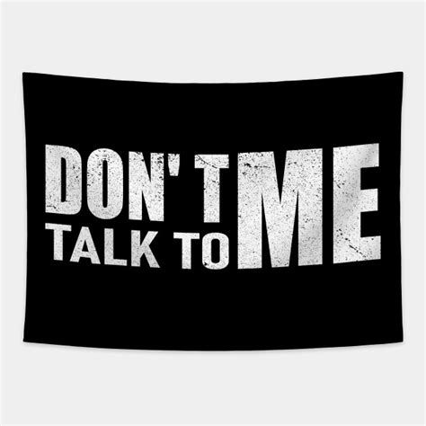 Dont Talk To Me Dont Talk To Me Tapestry Teepublic