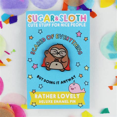 Scared Of Everything But Doing It Anyway Ernest The Sloth Enamel Pin Sugar And Sloth