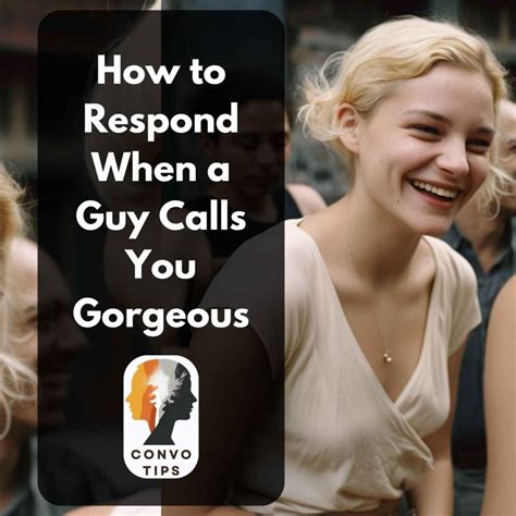 how to respond when a guy calls you gorgeous master the art of texting