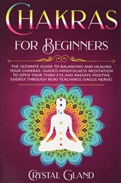 crystal gland chakras for beginners the ultimate guide to balancing and healing your chakras