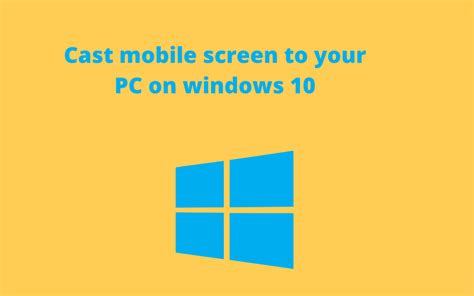 Cast Mobile Screen To Your Pc On Windows 10 Watch And Apply