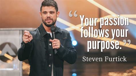 Your Passion Follows Your Purpose Steven Furtick Steven Furtick