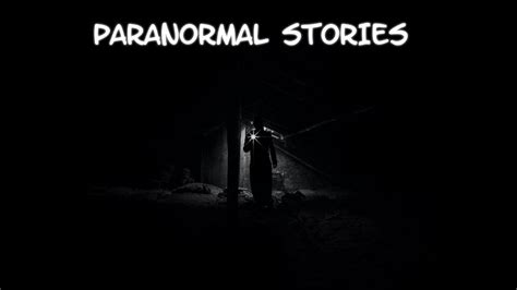 3 True Creepy Paranormal Stories Youtube