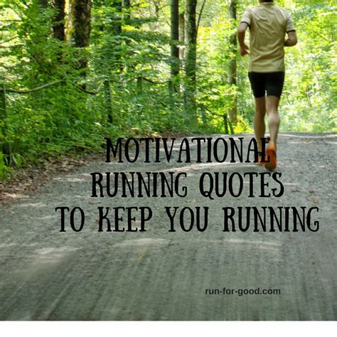 Motivational Runnng Quotes To Keep You Running Run For Good