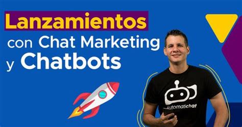 Lanzamientos Con Chat Marketing Y Chatbots Automatichat