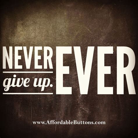Never Ever Give Up Motivational Quote Inspiration Dont Give Up