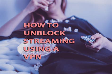 How To Use A Vpn For Unblocking Streaming Content Best 20 Vpn Free