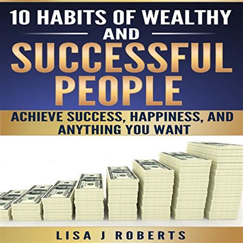 10 Habits of Wealthy and Successful People: Achieve Success, Happiness ...
