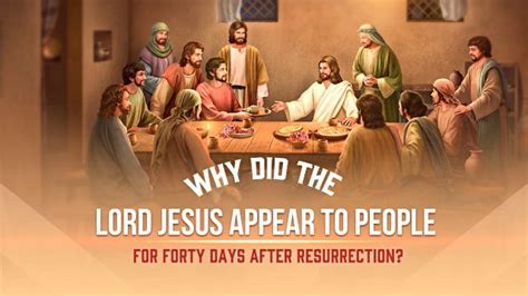 Why Did The Lord Jesus Appear To People For Forty Days After