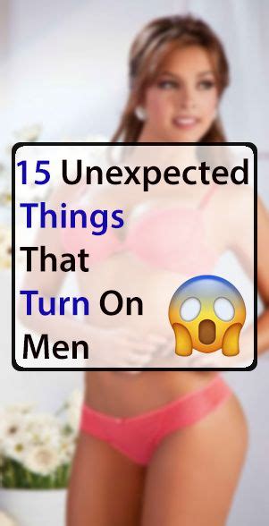 15 Unexpected Things That Turn On Men Turn Him On Turn Ons Funny