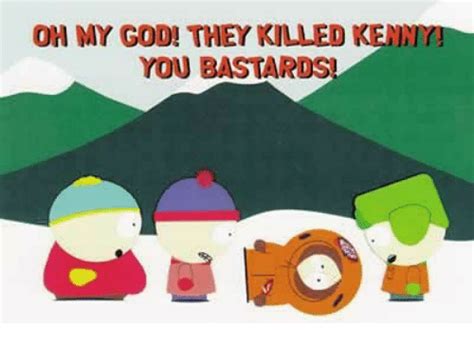 Oh My God They Killed Kenny You Bastards God Meme On Meme