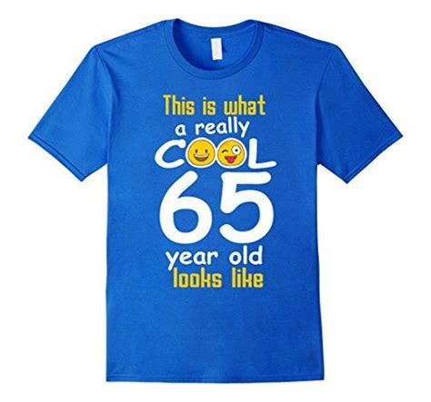 Now that she's getting older you want to show her how much you appreciate here. Men's 65th Birthday gift shirt A Really Cool 65 year old ...