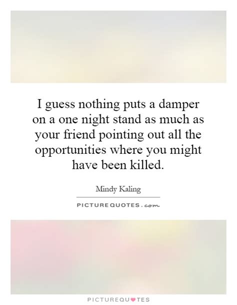 And sometimes that protection comes from fleeting encounters. One Night Stand Quotes. QuotesGram