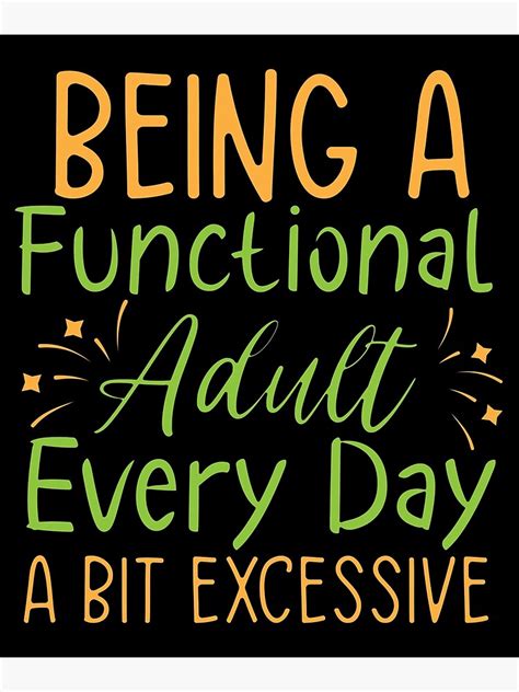 Being A Functional Adult Every Day Seems A Bit Excessive Poster For