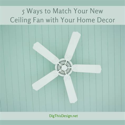 Functional Aesthetics 5 Tips For Matching Ceiling Fans With Your Home
