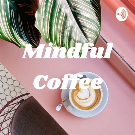 Mindful Coffee Podcast On Spotify