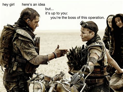 You Re The Boss Feminist Mad Max Know Your Meme