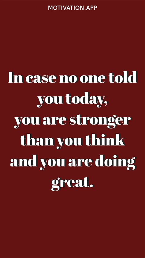 In Case No One Told You Today You Are Stronger Than You Think And You