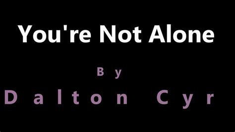 Dalton Cyr Youre Not Alone Lyrics Youtube