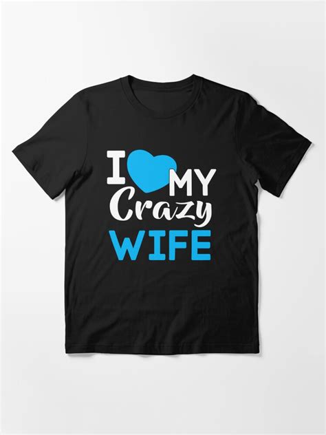 I Love My Crazy Wife T Shirt T Shirt For Sale By Johnnydany Redbubble I Love My Crazy Wife