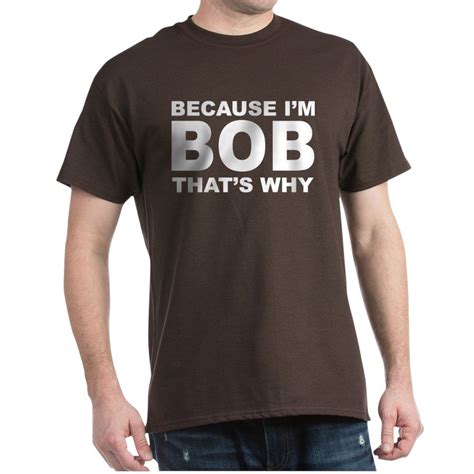 Cafepress Because I M Bob That S Why T Shirt 100 Cotton T Shirt 1554737752 Ebay