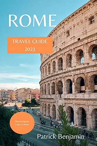 Rome Travel Guide 2023 Discovering The Magic Of Rome By Patrick