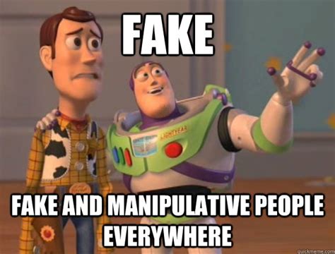 Fake Fake And Manipulative People Everywhere Buzz Lightyear Quickmeme