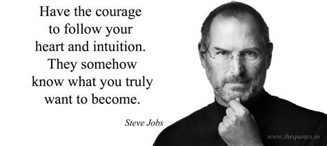 Have The Courage To Follow Your Heart And Intuition They Somehow Know