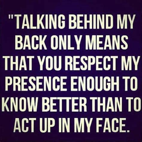 Someone who talks about you behind your back may not want to be honest with you about their feelings. Talking Behind My Back Pictures, Photos, and Images for ...