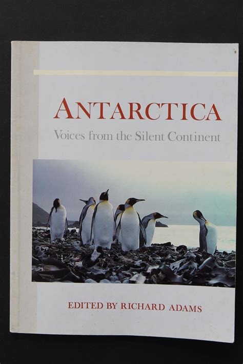 Antarctica Voices From The Silent Continent By Richard Adams Ed