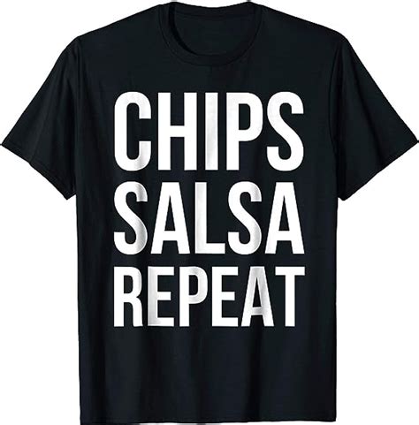 Chips Salsa Repeat Funny T Shirt Clothing