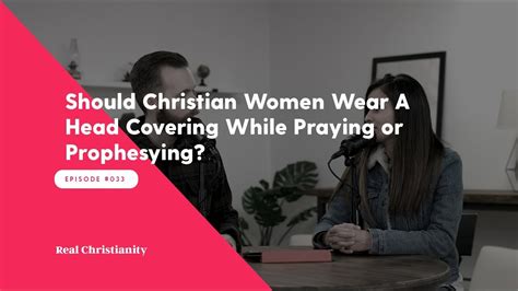 Real Christianity 33 Should Christian Women Wear A Head Covering While Praying Or Prophesying