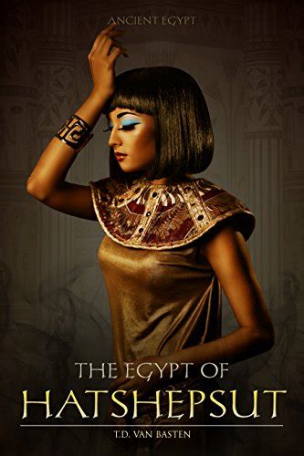 Ancient Egypt The Egypt Of Hatshepsut First Great Female Pharaoh Ebook Van Basten Td