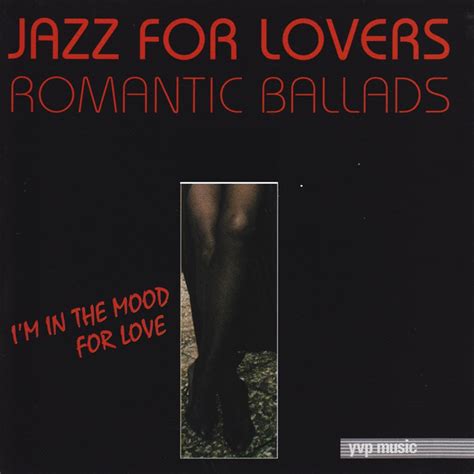 Jazz For Lovers Romantic Ballads Im In The Mood For Love