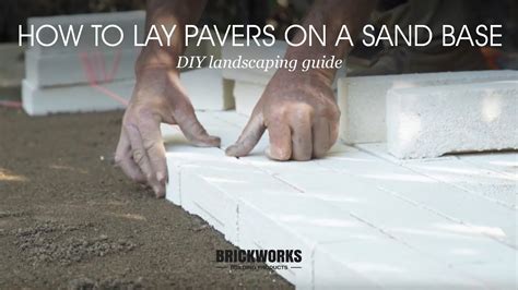 How To Lay Pavers On A Sand Base Brickworks Diy Landscaping Guide