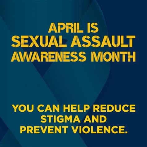 Sexual Assault Awareness Month Reducing The Stigma Of Reporting