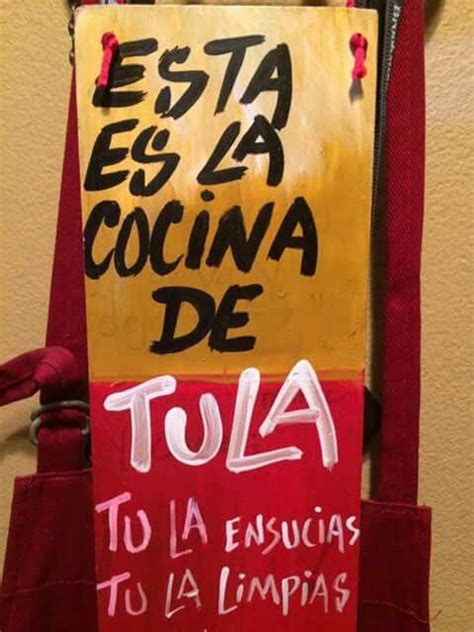 Esta Es La Cosina De Tula Tu La Ensucias Tu La Limpias Frases De