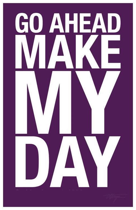 Best Make My Day Quote In The World The Ultimate Guide Quoteshappy1