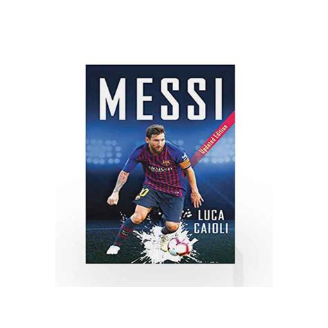 Messi Updated Edition Luca Caioli By Luca Caioli Buy Online Messi
