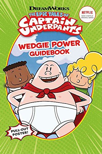 The Epic Tales Of Captain Underpants Wedgie Power Guidebook Official