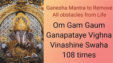 Om Gam Gaum Ganapataye Vighna Vinashine Swaha 108 Ganesha Mantra To