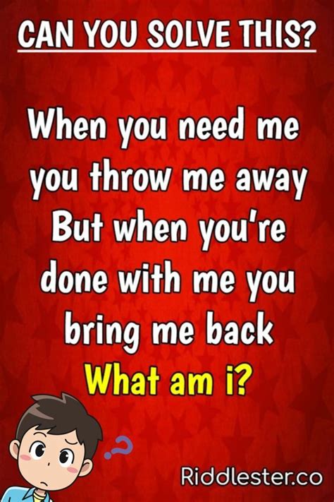 Solve Me This When You Need Me You Throw Me Away But When Youre Done